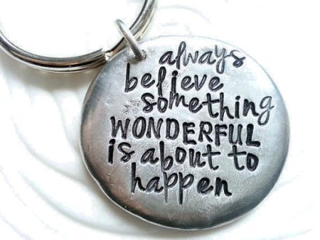 Always Believe Something Wonderful is About to Happen | Motivational Keychain Fashion